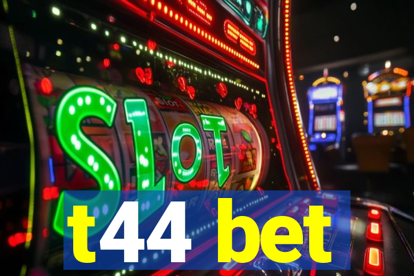 t44 bet